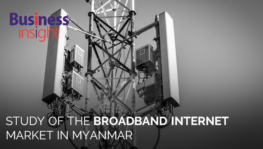 STUDY OF THE BROADBAND INTERNET MARKET IN MYANMAR